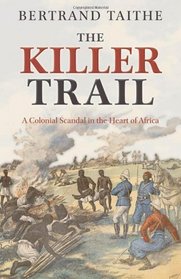 The Killer Trail: A Colonial Scandal in the Heart of Africa