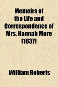 Memoirs of the Life and Correspondence of Mrs. Hannah More (Volume 1)