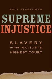 Supreme Injustice: Slavery in the Nation?s Highest Court (The Nathan I. Huggins Lectures)