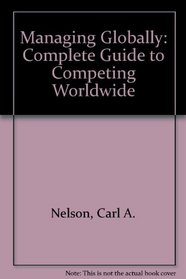 Managing Globally: A Complete Guide to Competing Worldwide