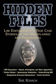 Hidden Files: Law Enforcement's True Case Stories of the Unexplained and Paranormal