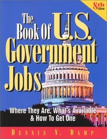 The Book of U.S. Government Jobs: Where They Are, What's Available and How to Get One (8th Edition) (Book of Us Government Jobs)