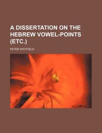 A dissertation on the hebrew vowel-points (etc.)