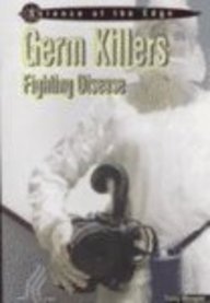 Germ Killers: Fighting Disease (Science at the Edge)