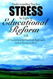 Understanding Teacher Stress In Light of Educational Reform: A Theoretical & Practical Approach