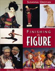 Finishing the Figure: Doll Costuming, Embellishments, Accessories