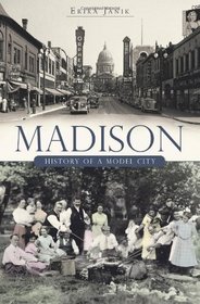 Madison (WI): History of a Model City