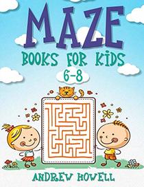 Maze Books For Kids 6-8: Improve Problem Solving, Motor Control, and Confidence for Kids (Maze Books For Kids Ages 6-8)