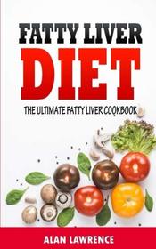 Fatty Liver Diet: The Ultimate Fatty Liver Cookbook: 60 Recipes To Help You Combat Fatty Liver Disease (Fatty Liver Diet, Fatty Liver Cure, Fatty Liver Diet Recipes)