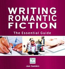 Writing Romantic Fiction: The Essential Guide