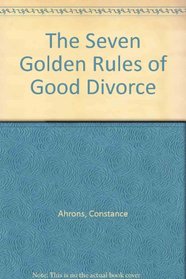 The Seven Golden Rules of Good Divorce