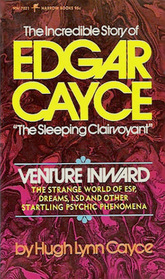 Venture Inward: Edgar Cayce's Story and the Mysteries of the Unconscious Mind