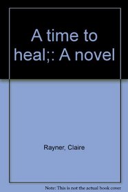 A time to heal;: A novel