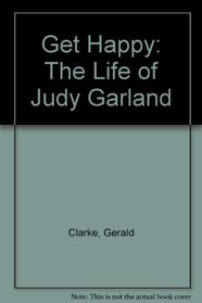 Get Happy: The Life of Judy Garland