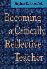 Becoming a Critically Reflective Teacher (Jossey Bass Higher and Adult Education Series)