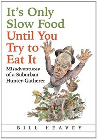 It's Only Slow Food Until You Try to Eat It: Misadventures of a Suburban Hunter-Gatherer