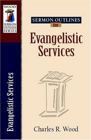 Sermon Outlines on Evangelistic Services (Wood Sermon Outline Series)