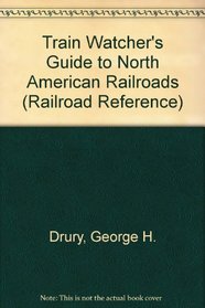 Train-Watcher's Guide to North American Railroads (Railroad Reference Series ; No.11)