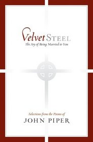 Velvet Steel: The Joy of Being Married to You: Selections from the Poems of John Piper