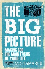 The Big Picture: Making God the Main Focus of Your (The Gospel Project)