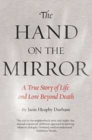 The Hand on the Mirror: A True Story of Life and Love Beyond Death