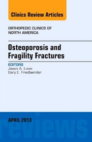 Osteoporosis and Fragility Fractures, An Issue of Orthopedic Clinics, 1e (The Clinics: Orthopedics)
