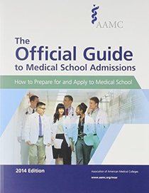 The Official Guide to Medical School Admissions: How to Prepare for and Apply to Medical School: 2014 Edition