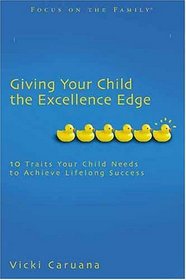 Giving Your Child the Excellence Edge: 10 Traits Your Child Needs to Achieve Lifelong Success (Focus on the Family Books)