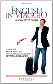 English in viaggio. Il manuale facile e veloce per cavarsela all'estero in tutte le occasioni