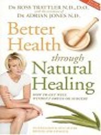 Better Health Through Natural Healing: How to Get Well Without Drugs or Surgery