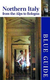 Blue Guide Northern Italy: From the Alps to Bologna, Eleventh Edition (Blue Guides)