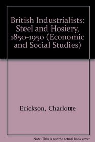 British Industrialists: Steel and Hosiery, 1850-1950 (Economic and Social Studies, 18.)