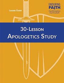 30-Lesson Apologetics Study (Enduring Faith Confirmation Curriculum)