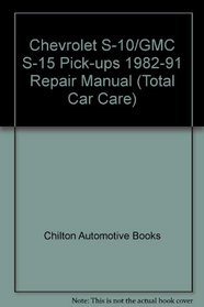 Chilton's Chevrolet Chevy S10/GMC S15 Pickups 1982-91 Repair Manual