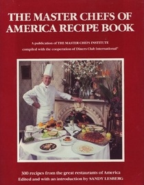 The Master Chefs of America Recipe Book: 300 Recipes from the Great Restaurants of America