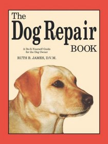 The Dog Repair Book: A Do-It-Yourself Guide for the Dog Owner