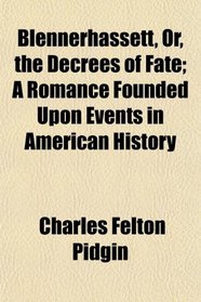 Blennerhassett, Or, the Decrees of Fate; A Romance Founded Upon Events in American History