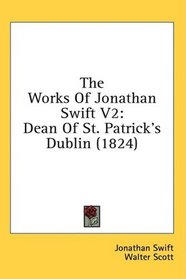 The Works Of Jonathan Swift V2: Dean Of St. Patrick's Dublin (1824)