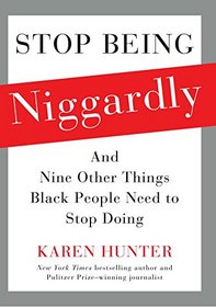 Stop Being Niggardly: And Nine Other Things Black People Need to Stop Doing