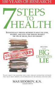 7 Steps to Health: Scientifically proven methods to help you stop, reverse, and even cure disease without the use of drugs, pills or surgery.