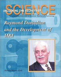 Raymond Damadian and the Development of MRI (Unlocking the Secrets of Science)