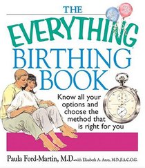 The Everything Birthing Book: Know All Your Options and Choose the Method That Is Right For You (Everything: Parenting and Family)