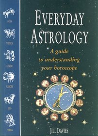 Everyday Astrology: Guide to Understanding Your Horoscope