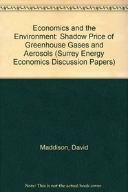 Economics and the Environment: Shadow Price of Greenhouse Gases and Aerosols (Surrey Energy Economics Discussion Papers)