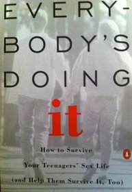 Everybody's Doing It: How to Survive Your Teenagers' Sex Life (and Help Them Survive It, Too) (And Help Them Survive It, Too)