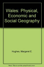 Wales: Physical, Economic and Social Geography