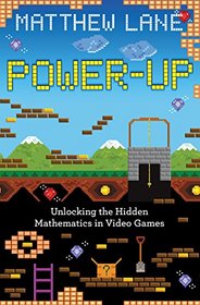 Power-Up: Unlocking the Hidden Mathematics in Video Games