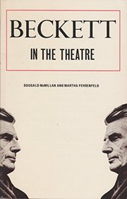 Beckett in the Theatre: The Author As Practical Playwright and Director