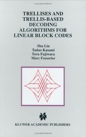 Trellises and Trellis-Based Decoding Algorithms for Linear Block Codes (The International Series in Engineering and Computer Science)