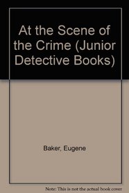 At the Scene of the Crime (Junior Detective Books)